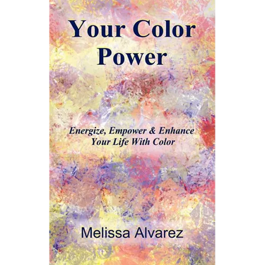 Your Color Power: Energize, Empower & Enhance Your Life With Color