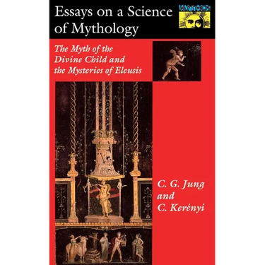 Essays on a Science of Mythology: The Myth of the Divine Child and the Mysteries of Eleusis
