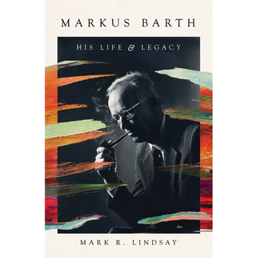 Markus Barth: His Life and Legacy
