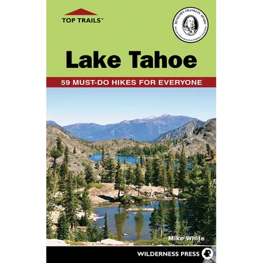 Top Trails: Lake Tahoe: 59 Must-Do Hikes for Everyone