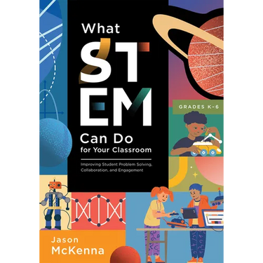 What Stem Can Do for Your Classroom: Improving Student Problem Solving, Collaboration, and Engagement, Grades K-6 (Supplement Your Teaching with Field