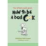 How to be a BAD cook: The Ultimate Quick Guide