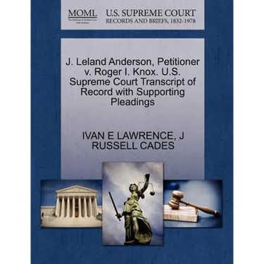 J. Leland Anderson, Petitioner V. Roger I. Knox. U.S. Supreme Court Transcript of Record with Supporting Pleadings
