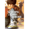 Searching for Bobby Fischer: The Father of a Prodigy Observes the World of Chess