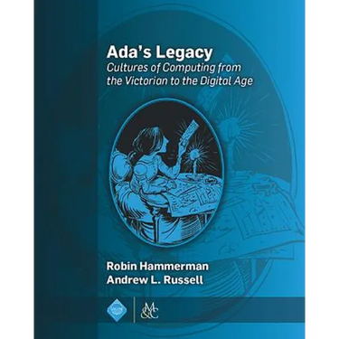 Ada's Legacy: Cultures of Computing from the Victorian to the Digital Age