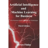 Artificial Intelligence and Machine Learning for Business: A No-Nonsense Guide to Data Driven Technologies