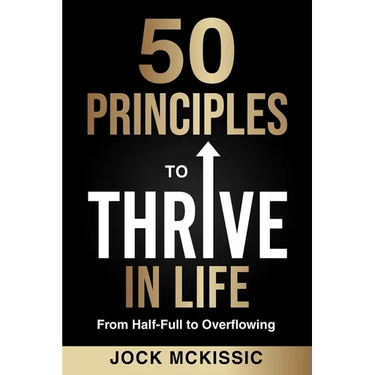 50 Principles to Thrive in Life: From Half-Full to Overflowing