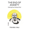 The End of Anxiety: Calming Your Anxious Mind