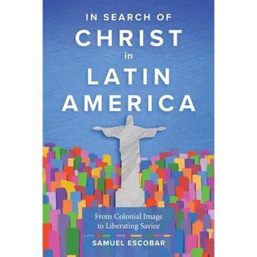 In Search of Christ in Latin America: From Colonial Image to Liberating Savior