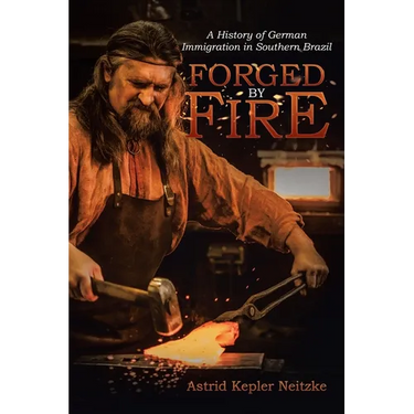Forged by Fire: A History of German Immigration in Southern Brazil