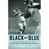 Black and Blue: Sandy Koufax, the Robinson Boys, and the World Series That Stunned America