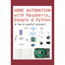 Home Automation with Raspberry, Google & Python: A fun & useful project