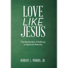 Love Like Jesus: The Beatitudes: a Pathway to Spiritual Maturity