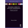 Building a Road to Nuclear Disarmament: Bridging the Gap Between Competing Approaches