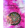 Your Mindful Quiet Moment: An Inspirational Coloring Book For Everyone(Adults, Teenagers, Kids, Girls, Boys)Stress Relieving Designs, Gorgeous Il