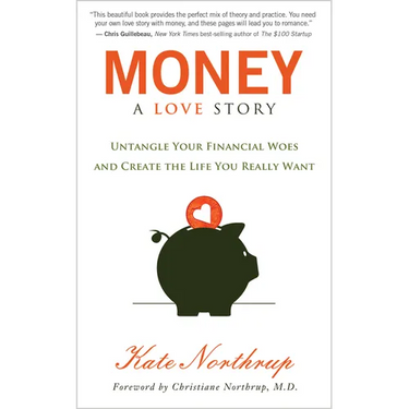 Money, a Love Story: Untangle Your Financial Woes and Create the Life You Really Want