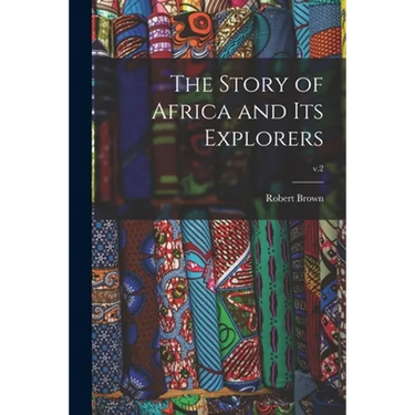 The Story of Africa and Its Explorers; v.2