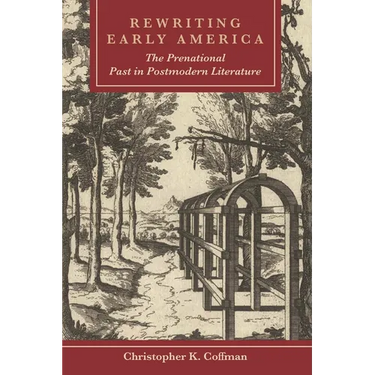 Rewriting Early America: The Prenational Past in Postmodern Literature