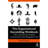 The Organizational Storytelling Workbook: How to Harness this Powerful Communication and Management Tool
