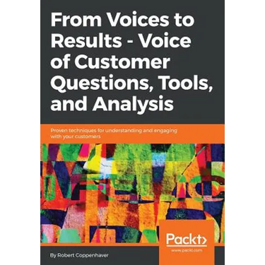 From Voices to Results - Voice of Customer Questions, Tools and Analysis