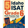 5 Idaho ISAT Grade 6 Math Practice Tests: Proven Practice for Top Scores with Detailed Explanations