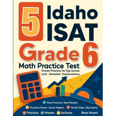5 Idaho ISAT Grade 6 Math Practice Tests: Proven Practice for Top Scores with Detailed Explanations