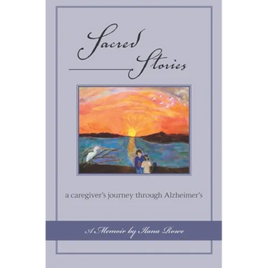 Sacred Stories: a caregiver's journey through Alzheimer's