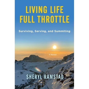 Living Life Full Throttle: Surviving, Serving, and Summiting a Memoir: Surviving, Serving, and Summiting a Memoir