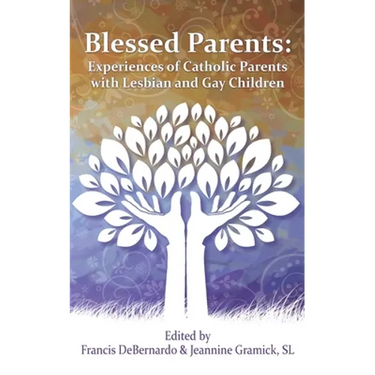 Blessed Parents: Experiences of Catholic Parents with Lesbian and Gay Children