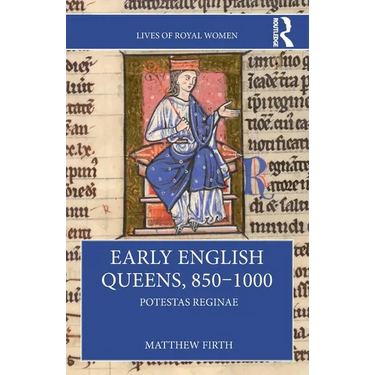 Early English Queens, 850-1000: Potestas Reginae