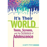 It's Their World: Teens, Screens, and the Science of Adolescence