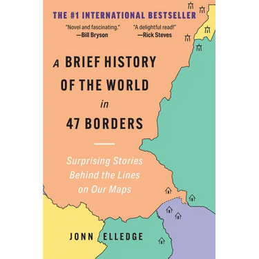 A Brief History of the World in 47 Borders: Surprising Stories Behind the Lines on Our Maps