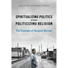 Spiritualizing Politics without Politicizing Religion: The Example of Sargent Shriver