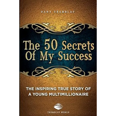 The 50 Secrets Of My Success: The inspiring true story of a young multimillionnaire