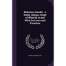 Mahatma Gandhi - a Study. Being a Study of What he is and What he Loves and Preaches