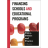 Financing Schools and Educational Programs: Policy, Practice, and Politics