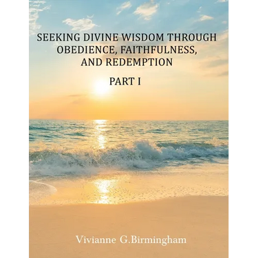 Seeking Divine Wisdom through Obedience, Faithfulness, and Redemption: Part I