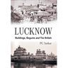 Lucknow: Buildings, Begums and the British