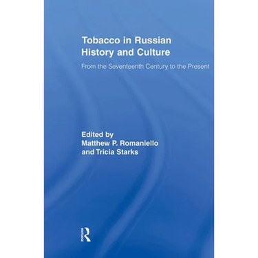 Tobacco in Russian History and Culture: The Seventeenth Century to the Present
