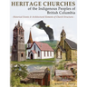 Heritage Churches of the Indigenous Peoples of British Columbia: Historical Events & Architectural Elements of Church Structures