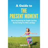 A Guide to The Present Moment