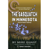 The Sasquatch in Minnesota: Early Minnesota Bigfoot Sightings in The Land of 10,000 Lakes