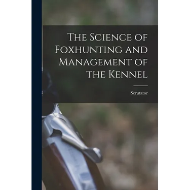 The Science of Foxhunting and Management of the Kennel
