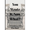 You Wrote It, Now What?: A Guided Tour Through Writing, Publishing, & Promoting Your Book