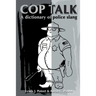 Cop Talk: A Dictionary of Police Slang