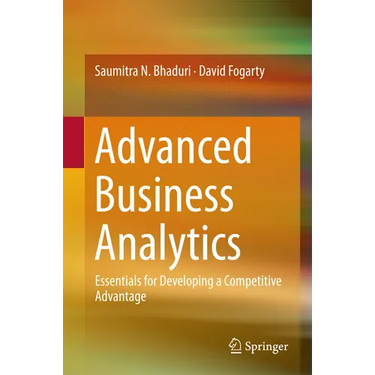Advanced Business Analytics: Essentials for Developing a Competitive Advantage