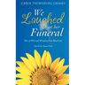 We Laughed at Her Funeral: Bits of Wit and Wisdom from Real Life