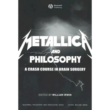 Metallica and Philosophy: A Crash Course in Brain Surgery