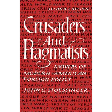 Crusaders and Pragmatists: Movers of Modern American Foreign Policy, Second Edition