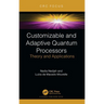Customizable and Adaptive Quantum Processors: Theory and Applications